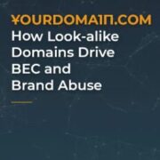 ҰourDoma1п.com: How Look-alike Domains Drive BEC, Brand Abuse, and More