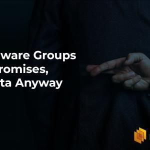 Ransomware Groups Break Promises, Leak Data Anyway