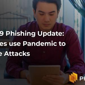 COVID-19 Phishing Update: BEC Lures use Pandemic to Enhance Attacks