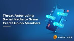 Threat Actor using Social Media to Scam Credit Union Members