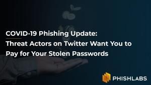 COVID-19 Phishing Update: Threat Actors on Twitter Want You to Pay for Your Stolen Passwords