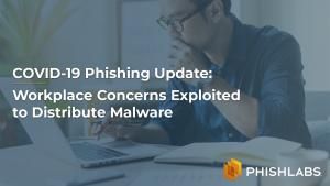 COVID-19 Phishing Update: Workplace Concerns Exploited to Distribute Malware