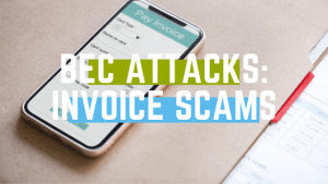 BEC Attacks: A Closer Look at Invoice Scams