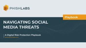 Navigating Social Media Threats : A Digital Risk Protection Playbook
