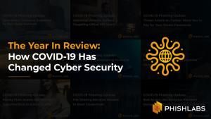 The Year In Review: How COVID-19 Has Changed Cyber Security