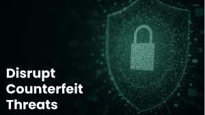 Disrupt Counterfeit Threats